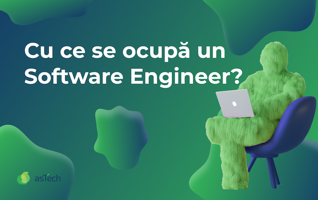 Cu ce se ocupă un Software Engineer?